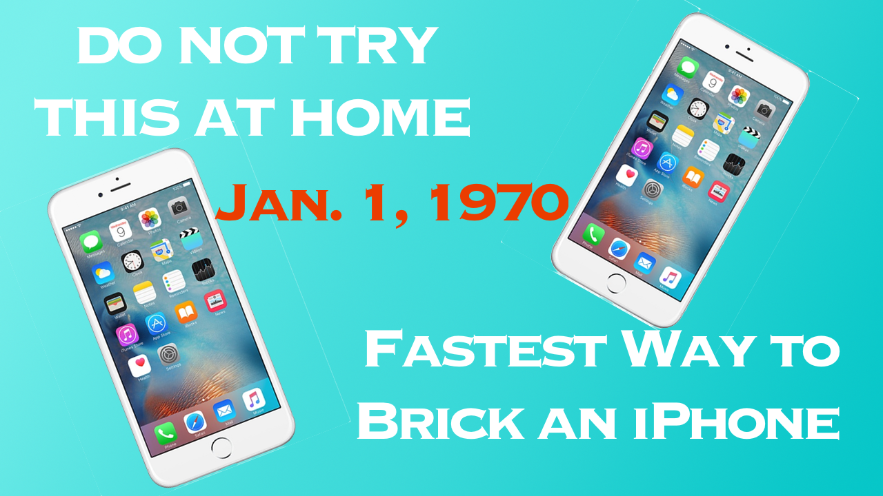 Brick Your iPhone Jan. 1, 1970
